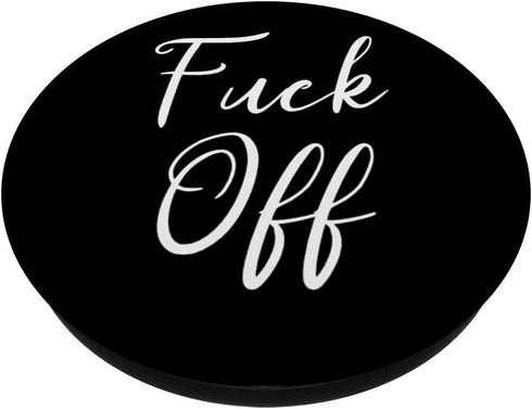 Fuck off funny swear Sarcastic Quotes PopSockets PopGrip: Swappable Grip for Phones & Tablets PopSockets Standard PopGrip