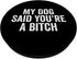 My Dog Said You're A Bitc'h Funny Dog Lover PopSockets Standard PopGrip