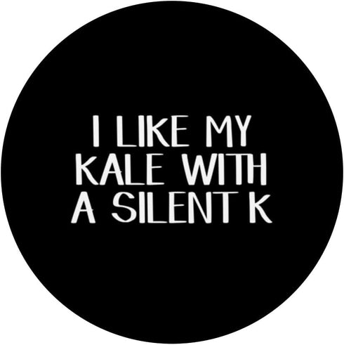 I Like My Kale With A Silent K Kale Enthusiast's PopSockets Swappable Grip - Perfect for Your Phone