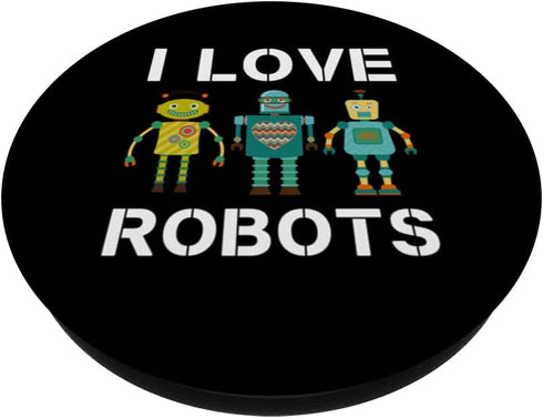 I love Robots Robotics Lover Men Women Kids Girls Boys Robot PopSockets Standard PopGrip