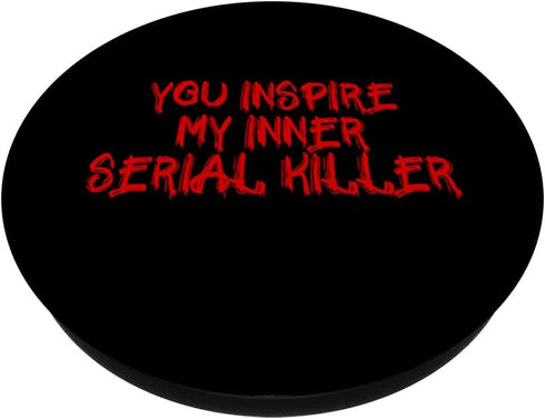 You Inspire My Inner Serial Killer Funny - True Crime PopSockets PopGrip: Swappable Grip for Phones & Tablets PopSockets Standard PopGrip