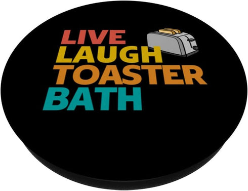 Live Laugh Toaster Bath - Inspirational Deep Message Funny PopSockets Standard PopGrip