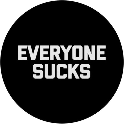 Everyone Sucks - Funny Saying Sarcastic Humor Novelty PopSockets Standard PopGrip