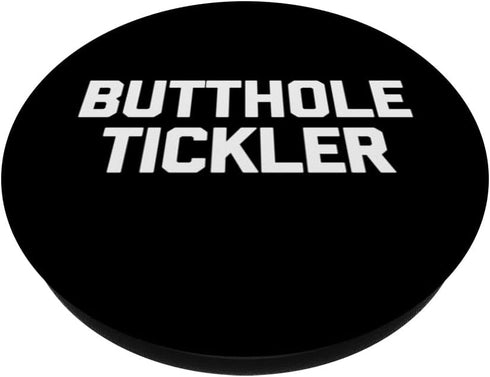 Butthole Tickler - Funny Saying Sarcastic Cute Cool Novelty Standard PopSockets PopGrip