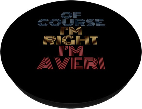 Oh Course I'm Right I'm Averi Personalized Name funny PopSockets Swappable PopGrip