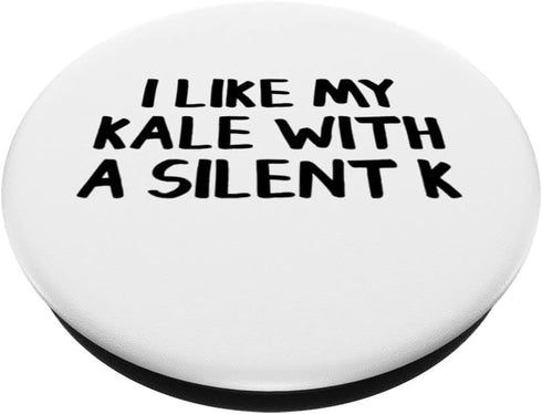 I Like My Kale With A Silent K PopGrip
