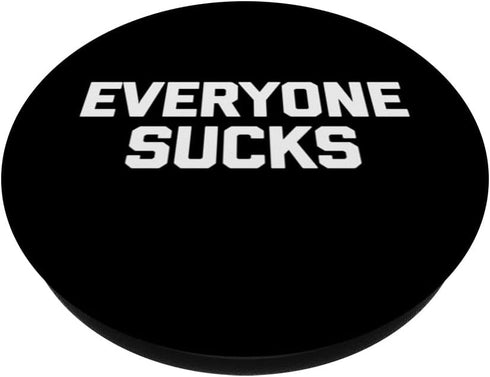 Everyone Sucks - Funny Saying Sarcastic Humor Novelty PopSockets Standard PopGrip