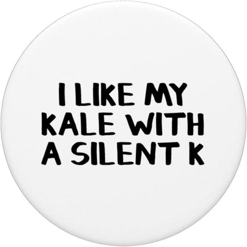 I Like My Kale With A Silent K PopGrip