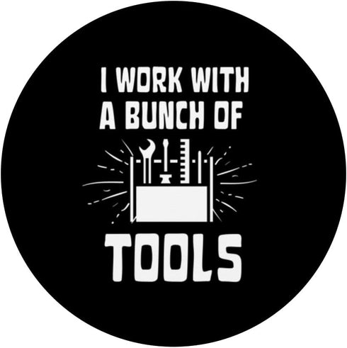 I Work With A Bunch Of Tools - Funny Construction PopSockets Swappable PopGrip