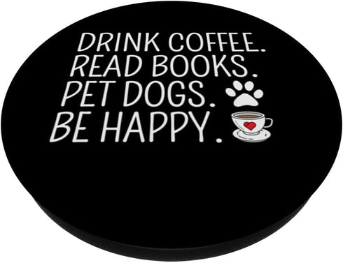 Drink Coffee Read Books Pet Dogs Be Happy Funny Dog PopSockets Standard PopGrip