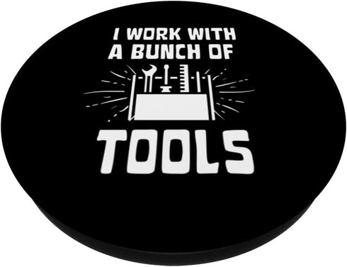 I Work With A Bunch Of Tools - Funny Construction PopSockets Swappable PopGrip