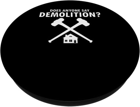 Does anyone say Demolition for Home Demolition PopSockets Standard PopGrip