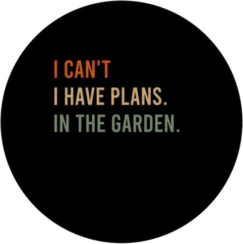 I Can't. I Have Plans. In The Garden. Funny Home Automation PopSockets Standard PopGrip