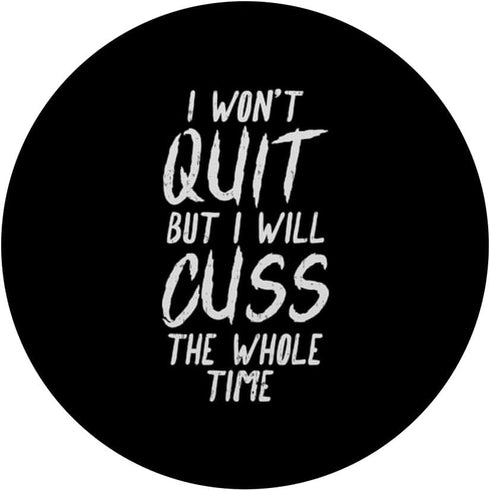 Wont Quit But Cuss All The Time - Funny Workout Run Fit Women PopSockets Swappable PopGrip