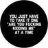 PopSockets Swappable PopGrip, You Take It One "Are You Fucking Kidding Me" At A Time Funny