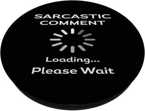 Humorous Sarcastic Comment Loading Please Wait Dad PopSockets Standard PopGrip