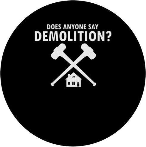House Demolition PopSockets Standard PopGrip: Does Anyone Say Demolition?
