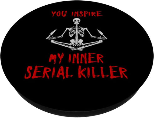 You Inspire My Inner Serial Killer Funny Skeleton & Knives PopSockets PopGrip: Swappable Grip for Phones & Tablets PopSockets Standard PopGrip