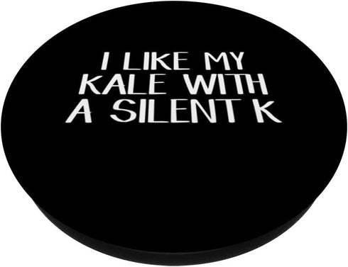 I Like My Kale With A Silent K Kale Enthusiast's PopSockets Swappable Grip - Perfect for Your Phone