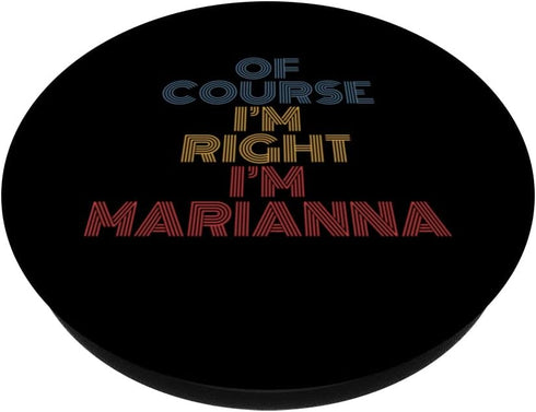 Oh Course I'm Right I'm Marianna Personalized Name funny PopSockets Swappable PopGrip
