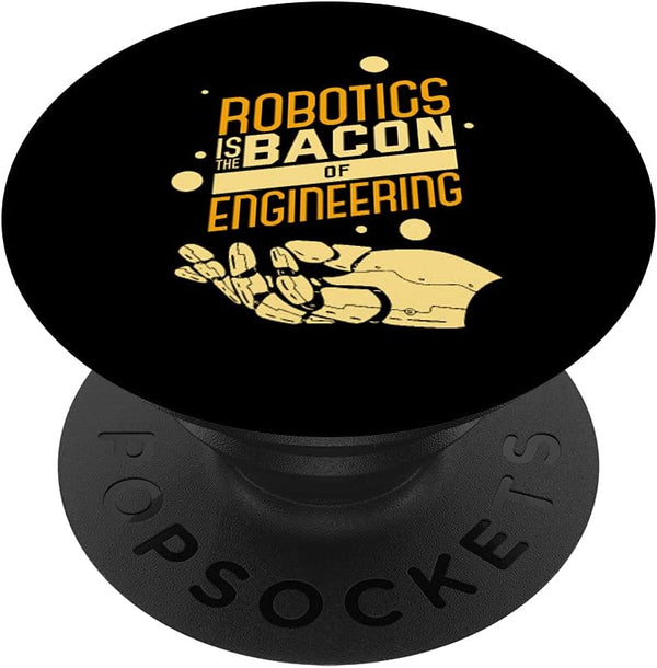 Robotics Is The Bacon Of Engineering - Funny Nerd PopSockets Swappable PopGrip