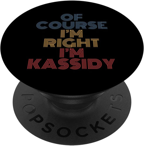 Personalized Name PopSockets Swappable PopGrip, Oh Course I'm Right I'm Kassidy, Funny Design