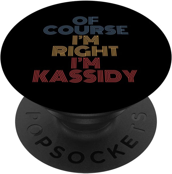 Personalized Name PopSockets Swappable PopGrip, Oh Course I'm Right I'm Kassidy, Funny Design
