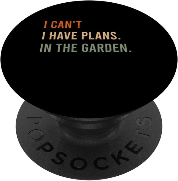 I Can't. I Have Plans. In The Garden. Funny Home Automation PopSockets Standard PopGrip