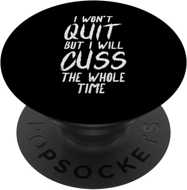 Wont Quit But Cuss All The Time - Funny Workout Run Fit Women PopSockets Swappable PopGrip