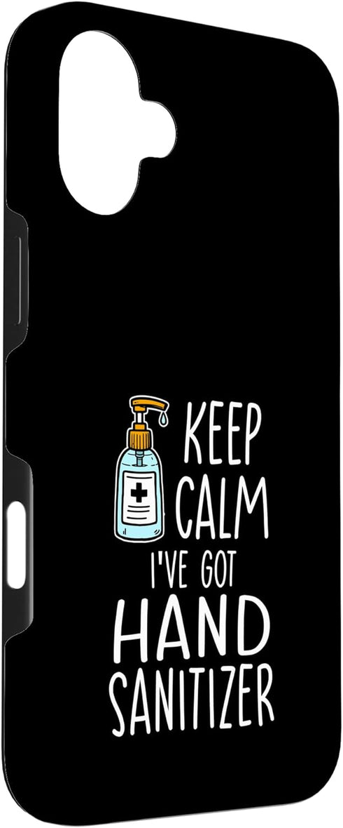 Funny Germaphobe Sanitizer Gift Idea 16 Funny Hygiene Keep Calm Ive Got Hand Sanitizer Case for iPhone Plus