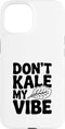 Fraxoweb Don't Kale My Vibe Funny Plant Lover Humor Case for iPhone 15