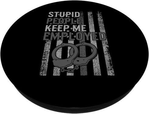 Correction Officer Stupid Keep Me Employed Correctional Dad PopSockets Swappable PopGrip