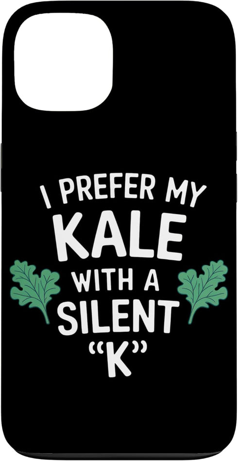 Humorous Kale Enthusiast Quotes I Prefer My Kale With A Silent K Greens Vegan Lifestyle Case