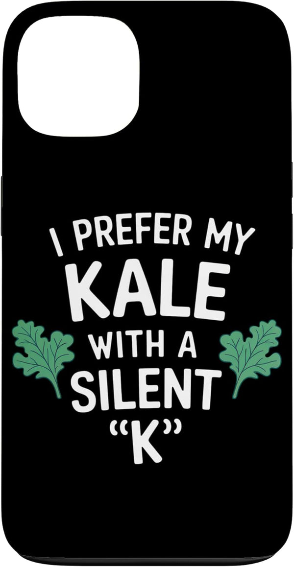 Humorous Kale Enthusiast Quotes I Prefer My Kale With A Silent K Greens Vegan Lifestyle Case