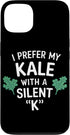 Humorous Kale Enthusiast Quotes I Prefer My Kale With A Silent K Greens Vegan Lifestyle Case