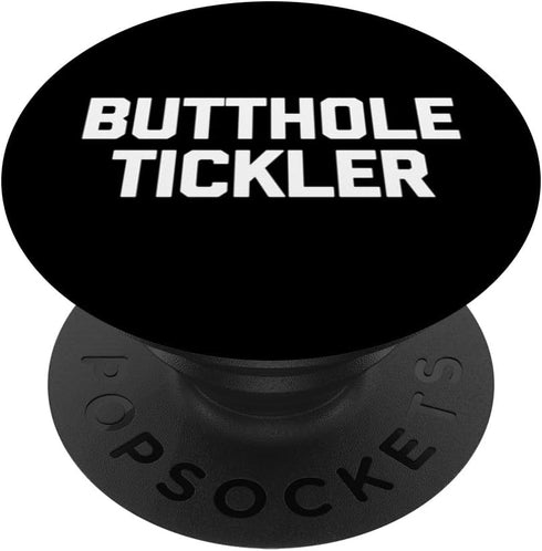 Butthole Tickler - Funny Saying Sarcastic Cute Cool Novelty Standard PopSockets PopGrip