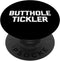 Butthole Tickler - Funny Saying Sarcastic Cute Cool Novelty Standard PopSockets PopGrip