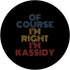 Personalized Name PopSockets Swappable PopGrip, Oh Course I'm Right I'm Kassidy, Funny Design