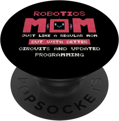 PopSockets Swappable PopGrip Robotics Mom Just Like A Regular Mom But With Better Circuit