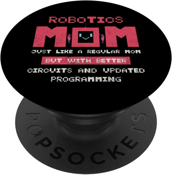 PopSockets Swappable PopGrip Robotics Mom Just Like A Regular Mom But With Better Circuit