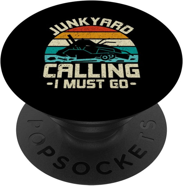 Junkyard Calling I Must Go - Scrapyard Scrapper PopSockets Standard PopGrip
