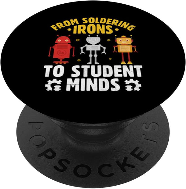 From Soldering Irons To PopSockets Standard PopGrip - Student Minds Robotics Teacher