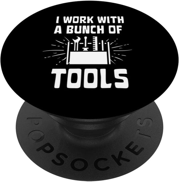 I Work With A Bunch Of Tools - Funny Construction PopSockets Swappable PopGrip