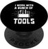 I Work With A Bunch Of Tools - Funny Construction PopSockets Swappable PopGrip
