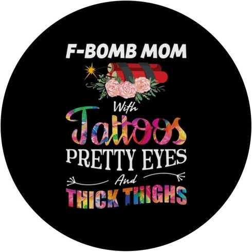 PopSockets Standard PopGrip: F-Bomb Mom Tattoos, Pretty Eyes, Thick Thighs, Mothers Day Gift