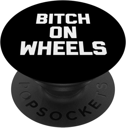 Bitch On Wheels T-Shirt, Funny Saying Sarcastic Novelty Cute PopSockets Swappable PopGrip