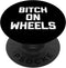 Bitch On Wheels T-Shirt, Funny Saying Sarcastic Novelty Cute PopSockets Swappable PopGrip