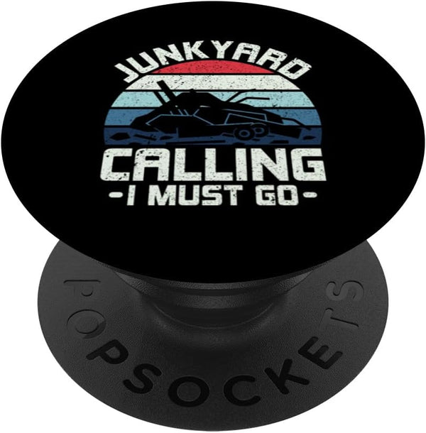 Junkyard Calling I Must Go - Scrapyard Junkyard Scrapper PopSockets Standard PopGrip