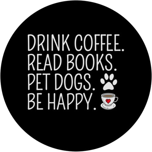 Drink Coffee Read Books Pet Dogs Be Happy Funny Dog PopSockets Standard PopGrip
