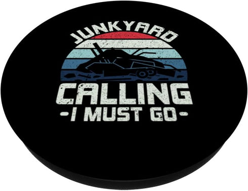 Junkyard Calling I Must Go- Scrapyard Junkyard Scrapper PopSockets Standard PopGrip